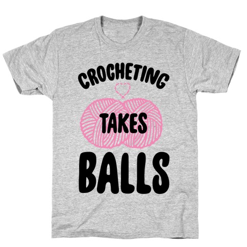 Crocheting Takes Balls T-Shirt