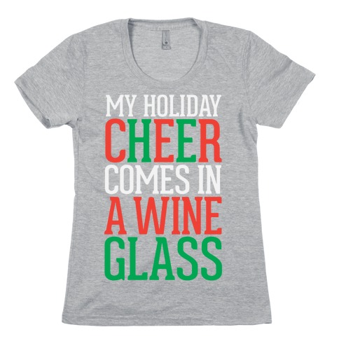 My Holiday Cheer Comes In A Wine Glass Womens T-Shirt