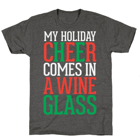 My Holiday Cheer Comes In A Wine Glass T-Shirt