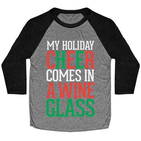 My Holiday Cheer Comes In A Wine Glass Baseball Tee