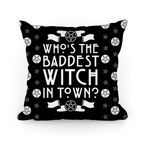 Who's the Baddest Witch in Town? Pillow