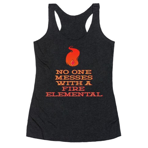 No One Messes with a Fire Elemental Racerback Tank Top