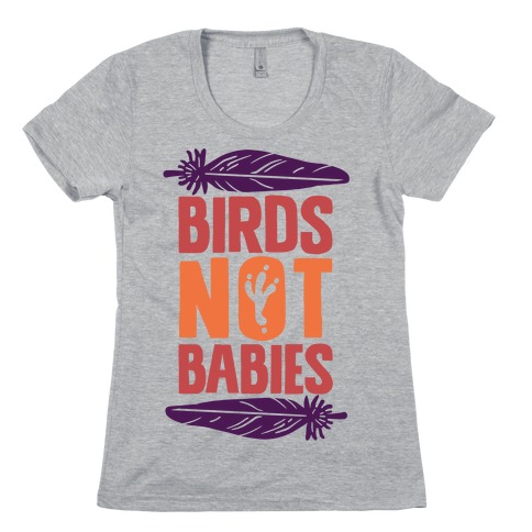 Birds Not Babies Womens T-Shirt