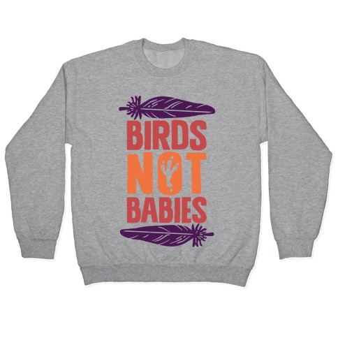 Birds Not Babies Pullover