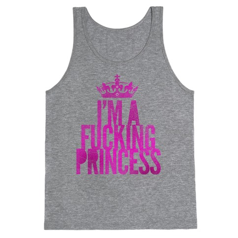 I'm A F***ing Princess Tank Top