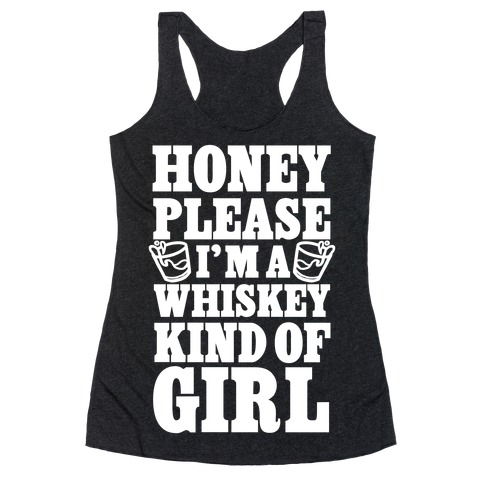 Honey Please I'm A Whiskey Kind Of Girl Racerback Tank Top