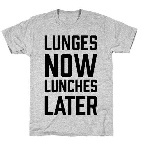 Lunges Now Lunches Later T-Shirt