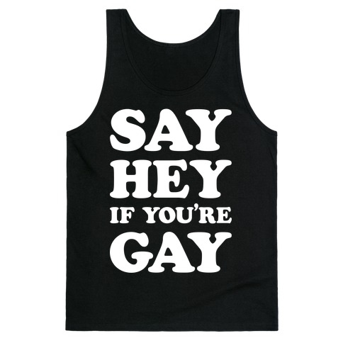 Say Hey If You're Gay Tank Top