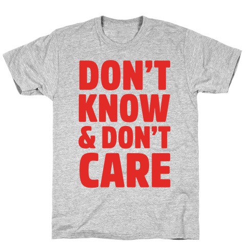 Don't Know & Don't Care T-Shirt