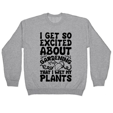 i wet my plants sweatshirt