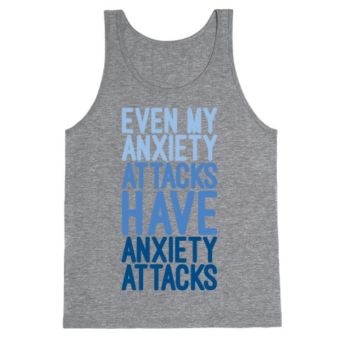My Anxiety Attacks Have Anxiety Attacks Tank Top