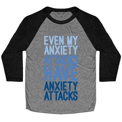 My Anxiety Attacks Have Anxiety Attacks Baseball Tee