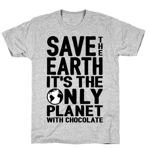 Save The Earth It's The Only Planet With Chocolate T-Shirt