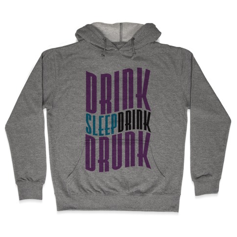 DRINK SLEEP DRINK DRUNK Hooded Sweatshirt