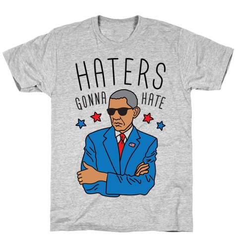 Obama - Haters Gonna Hate T-Shirt