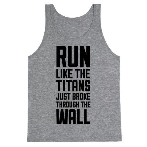 Run Like The Titans Just Broke Trough The Wall Tank Top