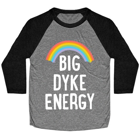 Big Dyke Energy Baseball Tee