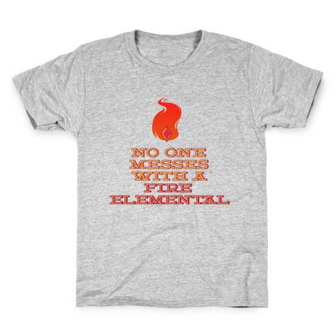 No One Messes with a Fire Elemental Kids T-Shirt