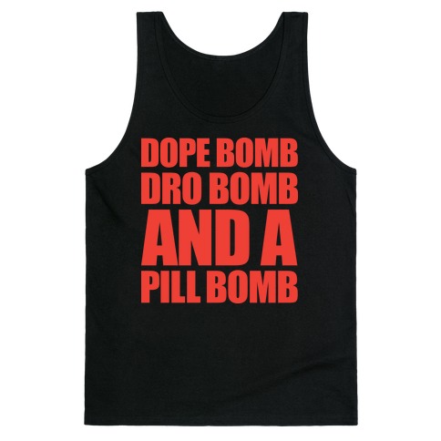 Dope Bomb, Dro Bomb, And A Pill Bomb Tank Top