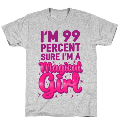 I'm 99 Percent Sure I'm a Magical Girl T-Shirt