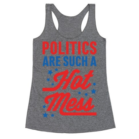 Politics Are Such a Hot Mess Racerback Tank Top