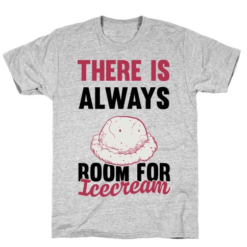 There Is Always Room For Ice Cream T-Shirt