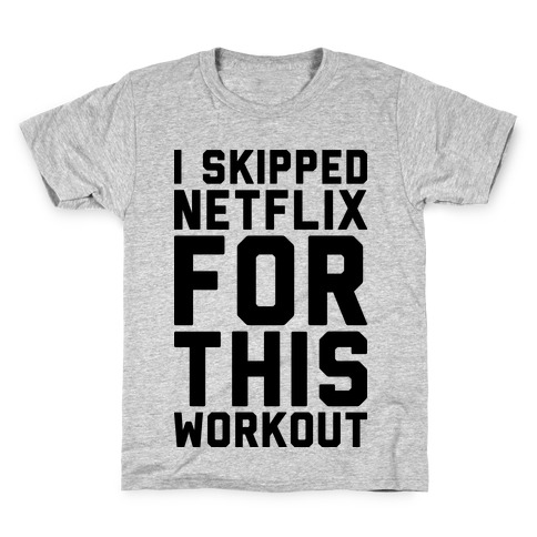 I Skipped Netflix For This Workout Kids T-Shirt