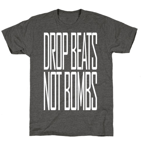 Drop Beats, Not Bombs T-Shirts | LookHUMAN