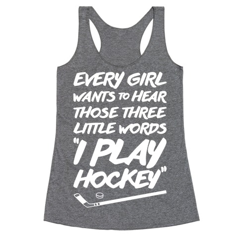 Those Three Little Words I Play Hockey Racerback Tank Top