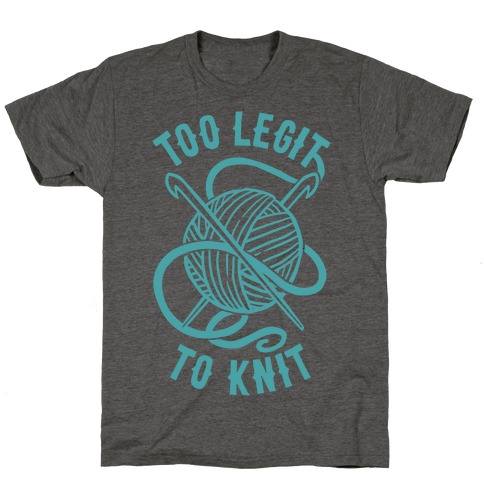 Too Legit To Knit T-Shirt