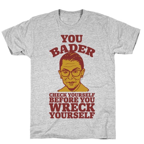 You Bader Check Yourself T-Shirt