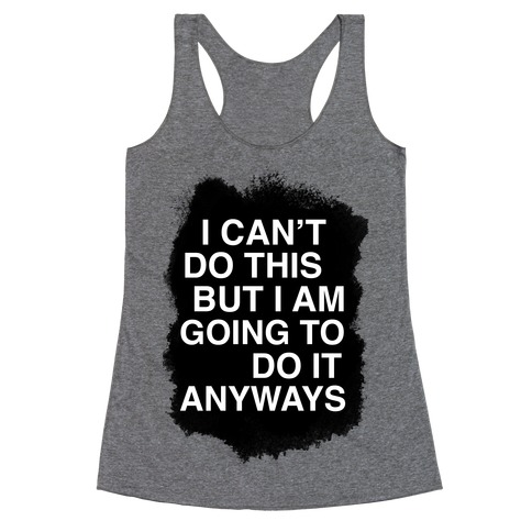 I Can't do This But I am Going to do It Anyways Racerback Tank | LookHUMAN