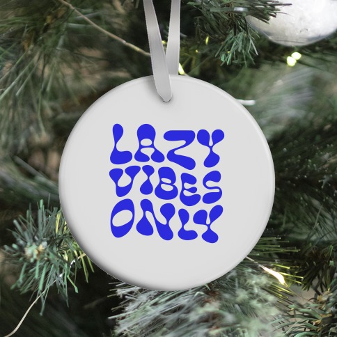 Lazy Vibes Only Ornament