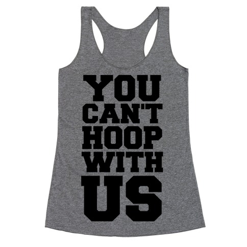 You Can't Hoop With Us Racerback Tank Top