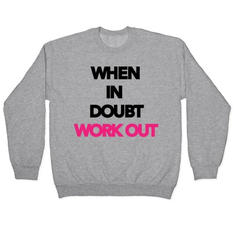 When In Doubt Work Out Pullover