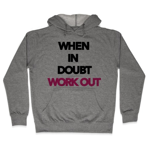 When In Doubt Work Out Hooded Sweatshirt