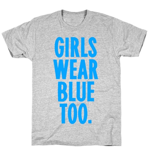 Girls Wear Blue Too T-Shirt
