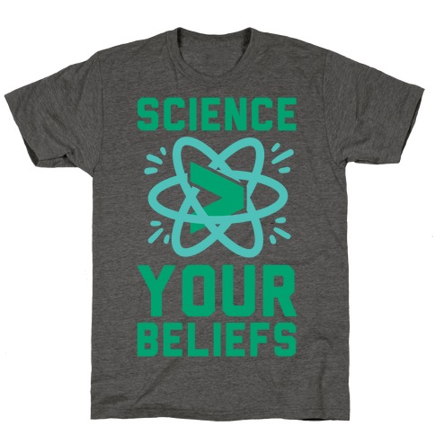 Science > Your Beliefs T-Shirt