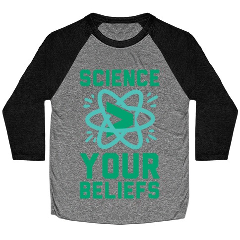 Science > Your Beliefs Baseball Tee