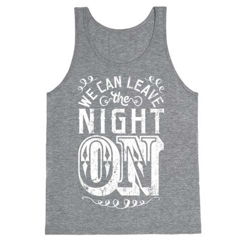 We Can Leave The Night On Tank Top