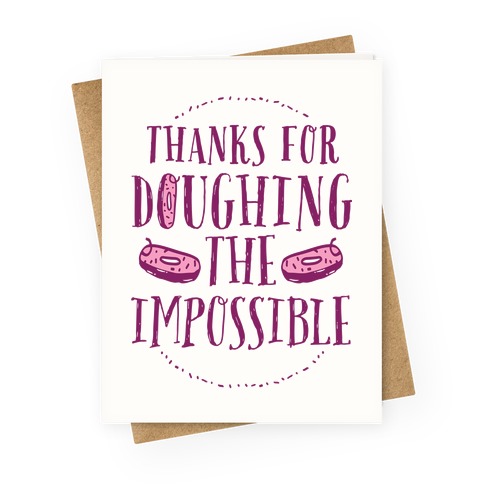 Thanks For Doughing The Impossible Greeting Card