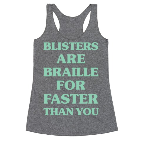 Blisters Are Braille For Faster Than You Racerback Tank Top