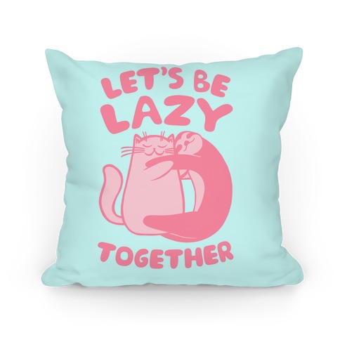 Let's Be Lazy Together Pillow