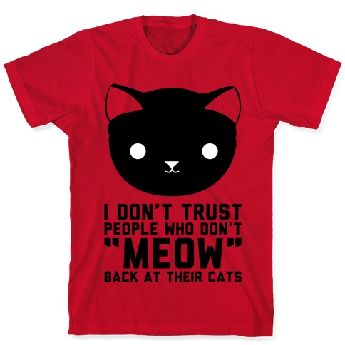 I Don't Trust People Who Don't Meow Back At Their Cats Shirt Cat Dad Fathers Day 