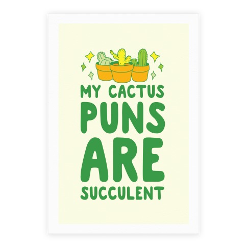 My Cactus Puns Are Succulent Poster