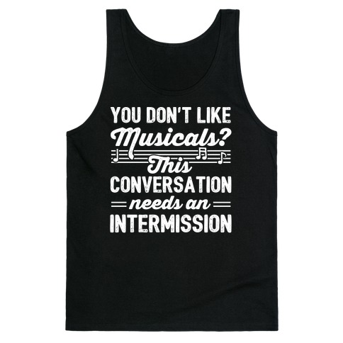 You Don't Like Musicals? Tank Top