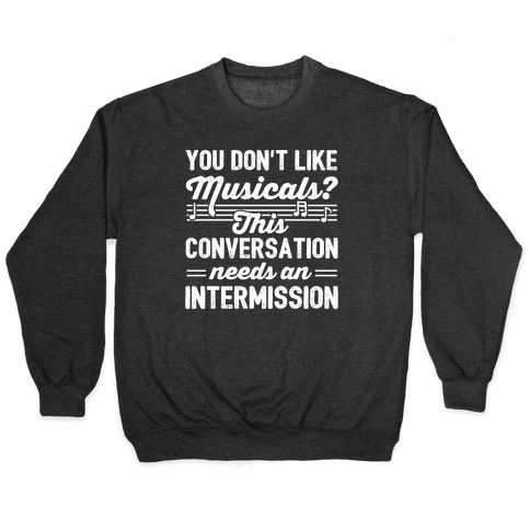 You Don't Like Musicals? Pullover
