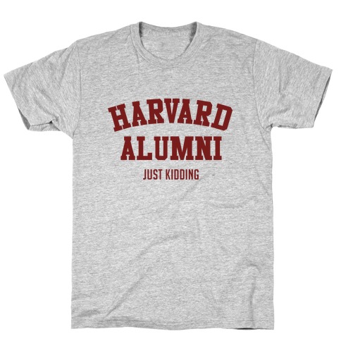 Harvard Alumni (just Kidding) T-Shirt