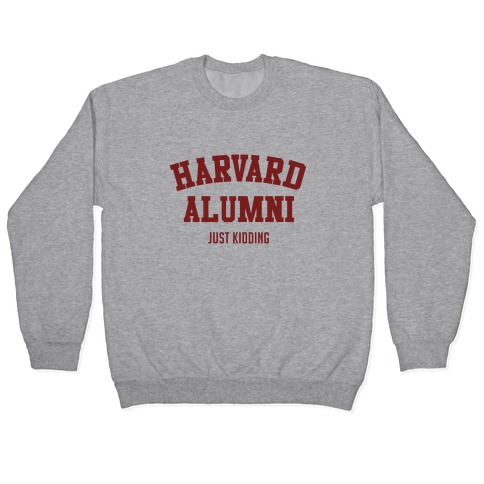 Harvard Alumni (just Kidding) Pullovers | LookHUMAN