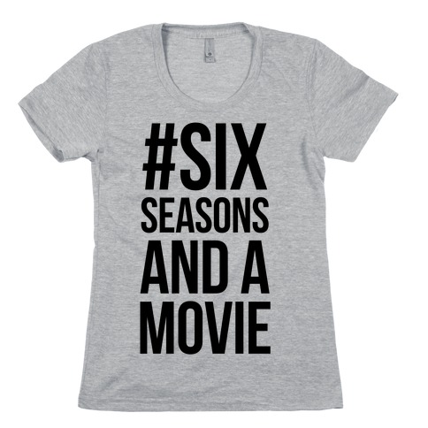 Six Seasons and a Movie Womens T-Shirt